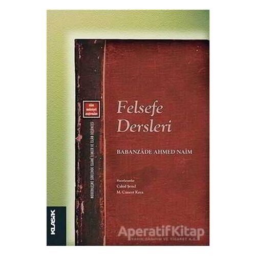 Felsefe Dersleri - Babanzade Ahmed Naim - Klasik Yayınları