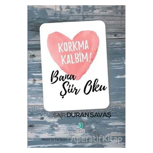 Korkma Kalbim! - Bana Şiir Oku - Duran Savaş - Kutup Yıldızı Yayınları