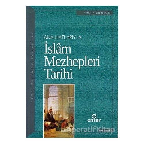 Anahatlarıyla İslam Mezhepleri Tarihi - Mustafa Öz - Ensar Neşriyat