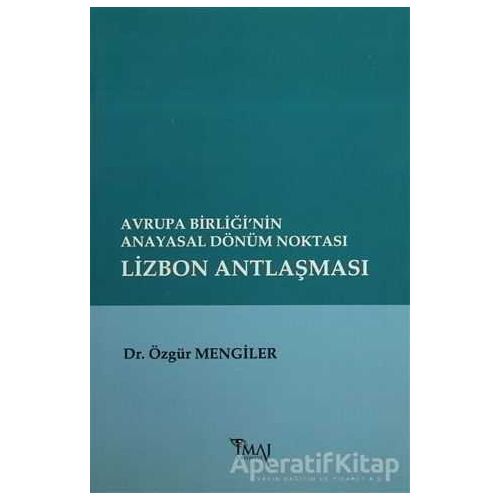Avrupa Birliği’nin Anayasal Dönüm Noktası Lizbon Antlaşması - Özgür Mengiler - İmaj Yayıncılık