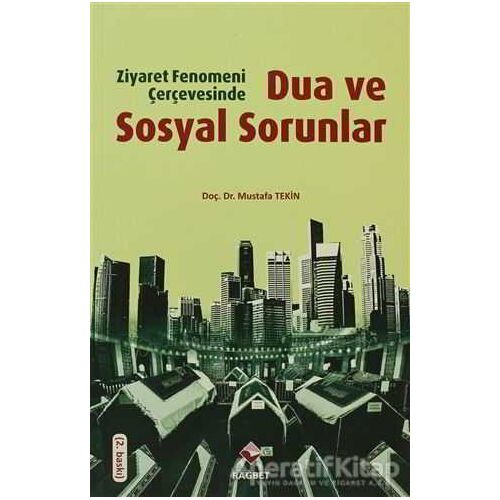 Ziyaret Fenomeni Çerçevesinde Dua ve Sosyal Sorunlar - Mustafa Tekin - Rağbet Yayınları