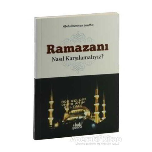 Ramazanı Nasıl Karşılamalıyız? - Abdulmennan Joulha - Guraba Yayınları