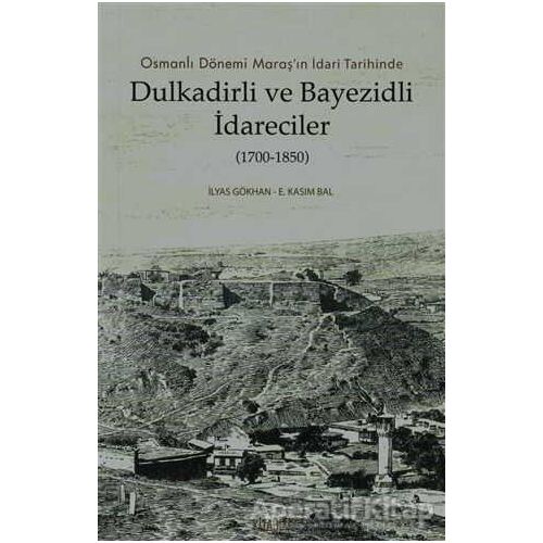 Dulkadirli ve Beyazidli İdareciler (1700-1850) - E. Kasım Bal - Kitabevi Yayınları