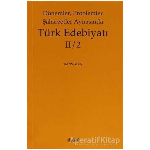 Dönemler, Problemler Şahsiyetler Aynasında Türk Edebiyatı 2 / 2 - Kazım Yetiş - Kitabevi Yayınları