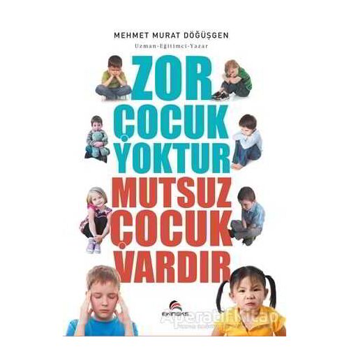 Zor Çocuk Yoktur Mutsuz Çocuk Vardır - Mehmet Murat Döğüşgen - Ekinoks Yayın Grubu
