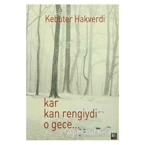 Kar Kan Rengiydi O Gece - Kebuter Hakverdi - İleri Yayınları
