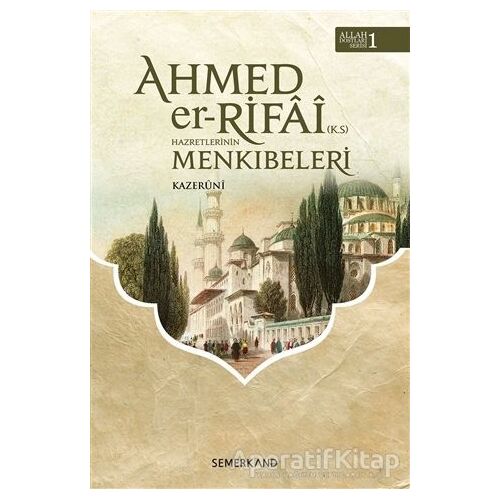 Ahmed Er-Rıfai Hazretlerinin Menkıbeleri - El Kazeruni - Semerkand Yayınları