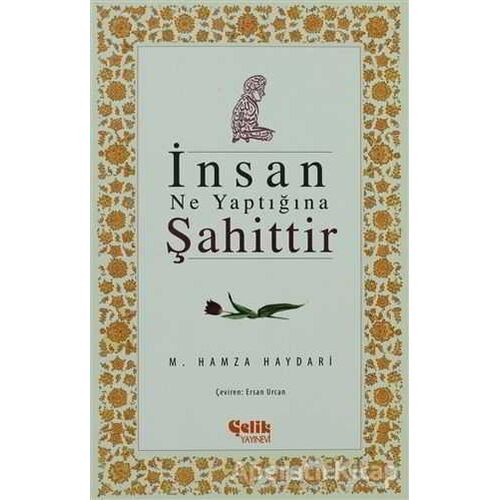 İnsan Ne Yaptığına Şahittir - M. Hamza Haydari - Çelik Yayınevi