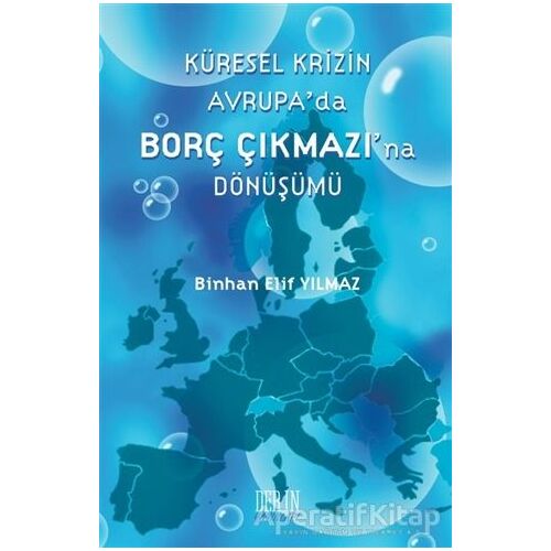 Küresel Krizin Avrupada Borç Çıkmazına Dönüşümü - Binhan Elif Yılmaz - Derin Yayınları