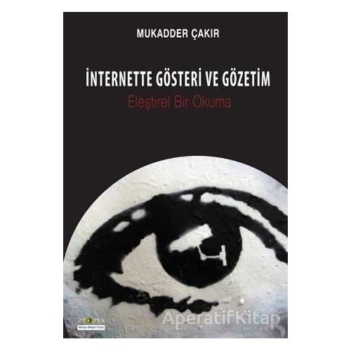 İnternette Gösteri ve Gözetim - Mukadder Çakır - Ütopya Yayınevi