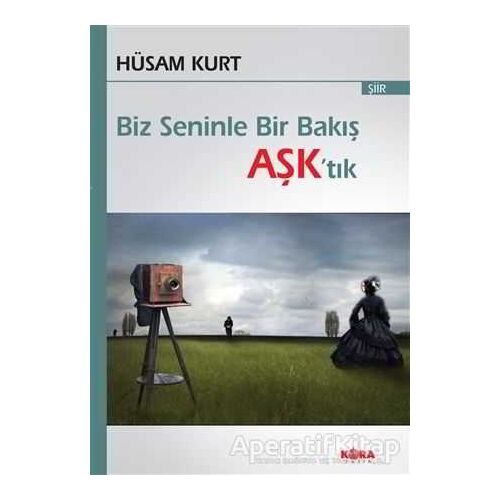 Biz Seninle Bir Bakış Aşk’tık - Hüsam Kurt - Kora Yayın