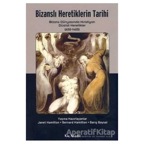Bizanslı Heretiklerin Tarihi - Bernard Hamilton - Kalkedon Yayıncılık