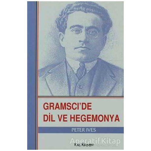 Gramsci’de Dil ve Hegemonya - Peter Ives - Kalkedon Yayıncılık