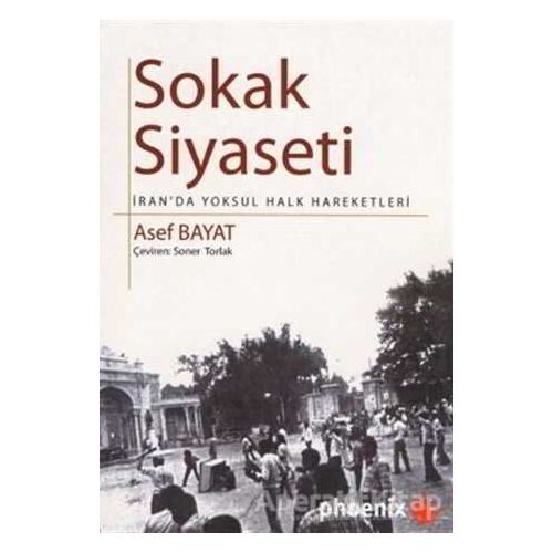 Sokak Siyaseti - Asef Bayat - Phoenix Yayınevi