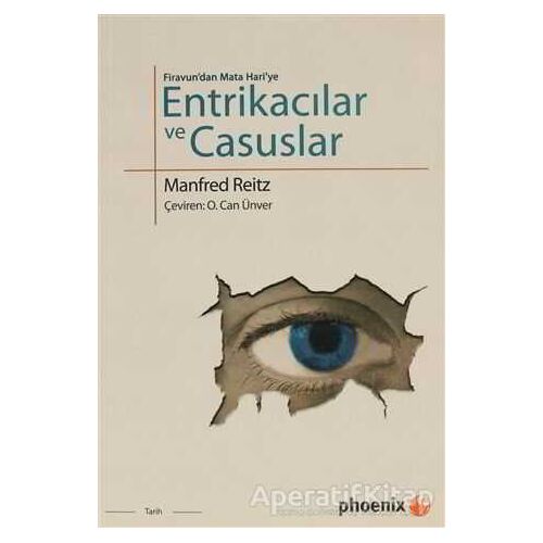 Firavun’dan Mata Hari’ye Entrikacılar ve Casuslar - Manfred Reitz - Phoenix Yayınevi