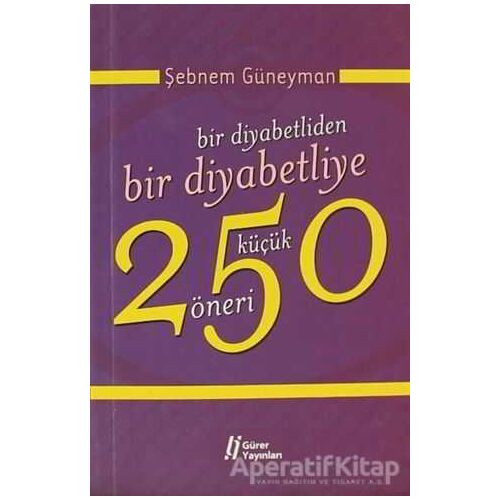 Bir Diyabetliden Bir Diyabetliye 250 Küçük Öneri - Şebnem Güneyman - Gürer Yayınları