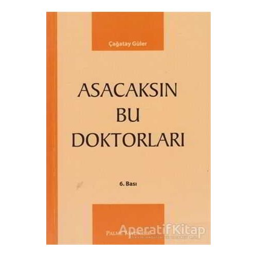 Asacaksın Bu Doktorları - Çağatay Güler - Palme Yayıncılık
