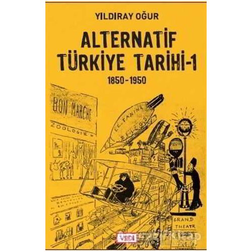 Alternatif Türkiye Tarihi - 1 (1850-1950) - Yıldıray Oğur - Vadi Yayınları