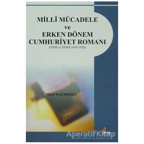 Milli Mücadele ve Erken Dönem Cumhuriyet Romanı - Murat Kacıroğlu - Kriter Yayınları
