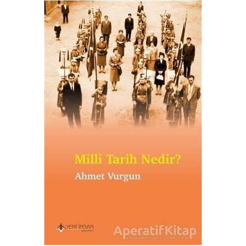 Milli Tarih Nedir? - Ahmet Vurgun - Yeni İnsan Yayınevi