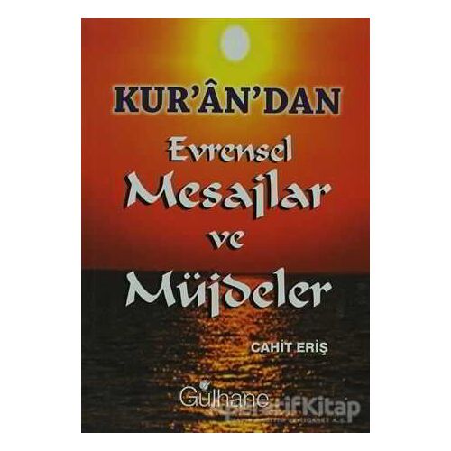 Kur’an’dan Evrensel Mesajlar ve Müjdeler - Cahit Eriş - Gülhane Yayınları