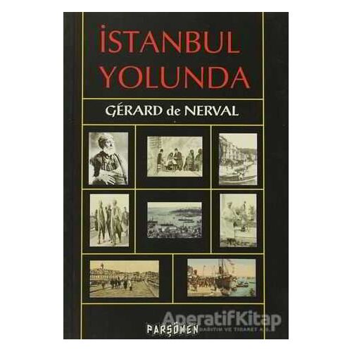 İstanbul Yolunda - Gerard de Nerval - Parşömen Yayınları