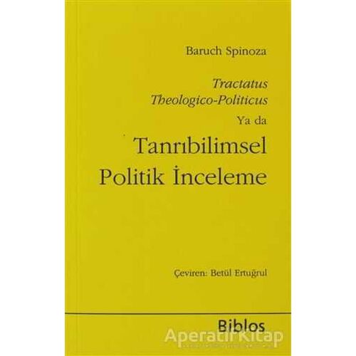 Tanrıbilimsel Politik İnceleme - Benedictus de Spinoza - Biblos Kitabevi