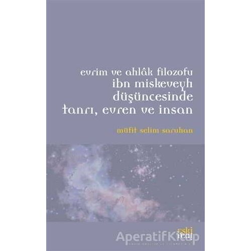 Evrim ve Ahlak Filozofu İbn Miskeveyh Düşüncesinde Tanrı, Evren ve İnsan