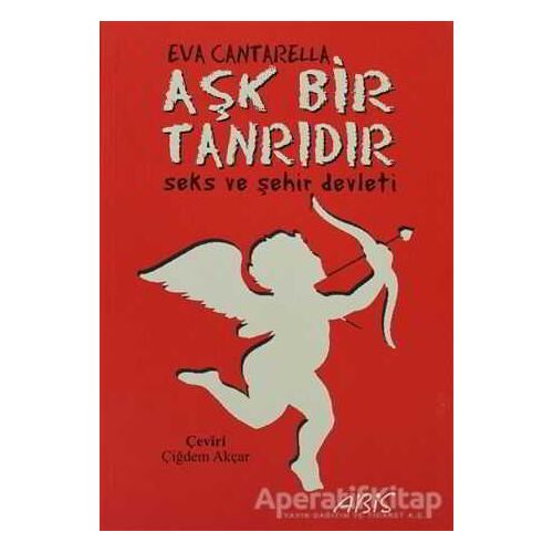 Aşk Bir Tanrıdır - Eva Cantarella - Abis Yayıncılık