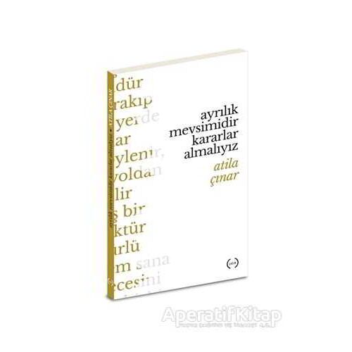 Ayrılık Mevsimidir Kararlar Almalıyız - Atila Çınar - Islık Yayınları