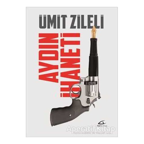 Aydın İhaneti - Ümit Zileli - Asi Kitap