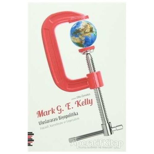 Uluslararası Biyopolitika - Mark G. E. Kelly - Pharmakon Kitap