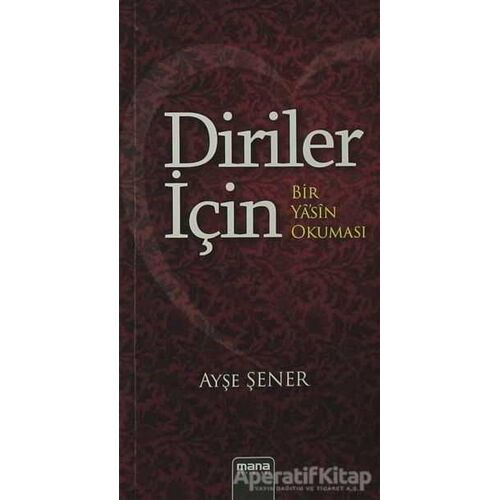 Diriler İçin - Bir Yasin Okuması - Ayşe Şener - Mana Yayınları