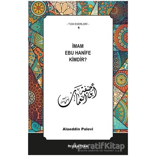 İmam Ebu Hanife Kimdir? - Alaeddin Palevi - Mukattaa Yayınları