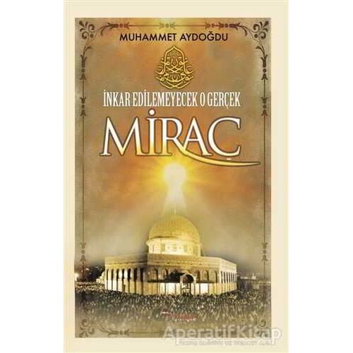 İnkar Edilemeyecek O Gerçek Miraç - Muhammet Aydoğdu - Tulpars Yayınevi