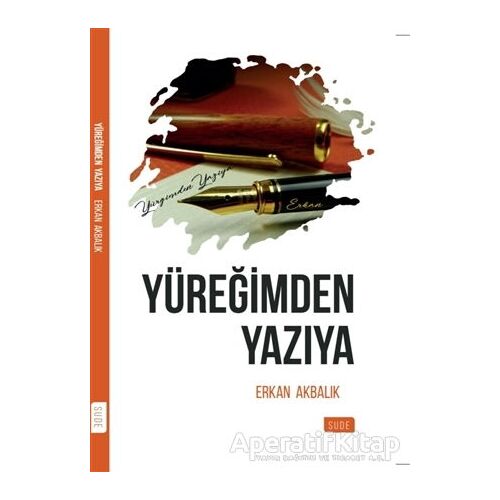Yüreğimden Yazıya - Erkan Akbalık - Sude Kitap