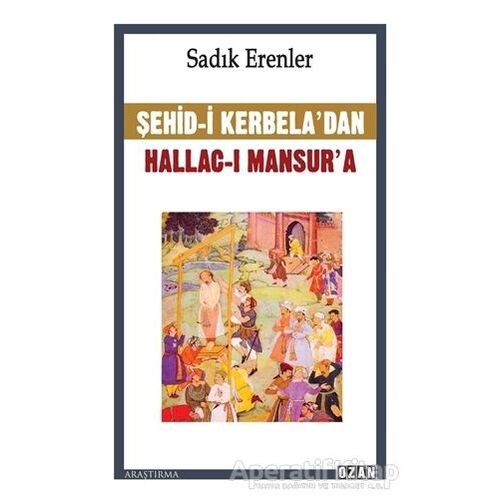 Şehid-i Kerbela’dan Hallac-ı Mansur’a - Sadık Erenler - Ozan Yayıncılık