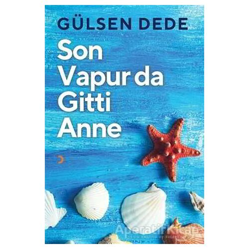 Son Vapur Da Gitti Anne - Gülsen Dede - Cinius Yayınları