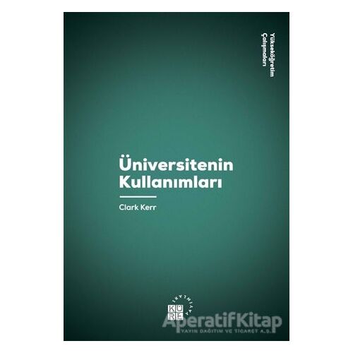 Üniversitenin Kullanımları - Clark Kerr - Küre Yayınları