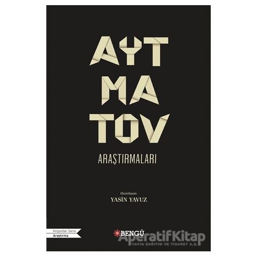 Aytmatov Araştırmaları - Naciye Ata Yıldız - Bengü Yayınları