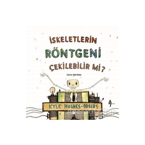 İskeletlerin Röntgeni Çekilebilir mi? - Kyle Hughes Odgers - A7 Kitap