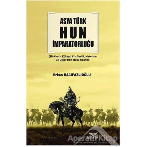 Asya Türk Hun İmparatorluğu - Erkan Hacıfazlıoğlu - Altınordu Yayınları