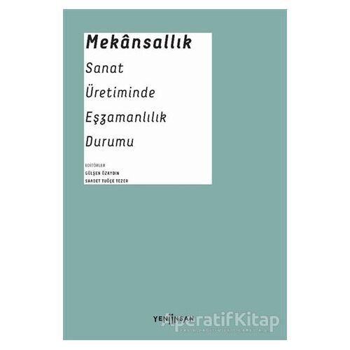 Mekansallık: Sanat Üretiminde Eşzamanlılık Durumu - Nihal Geyran Koldaş - Yeni İnsan Yayınevi