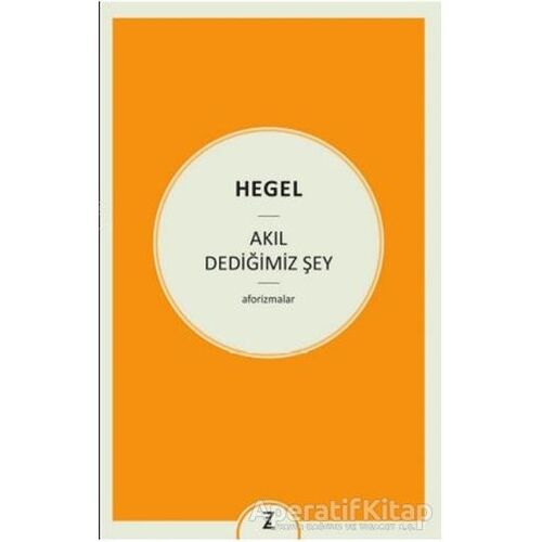 Akıl Dediğimiz Şey - Georg Wilhelm Friedrich Hegel - Zeplin Kitap