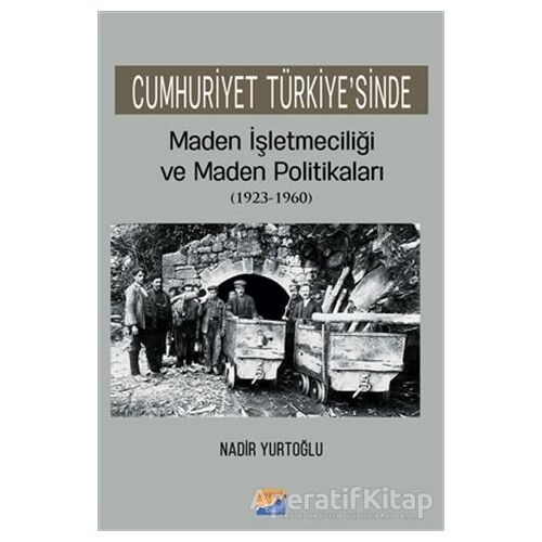 Cumhuriyet Türkiyesinde Maden İşleteciliği ve Maden Politikaları (1923 - 1960)