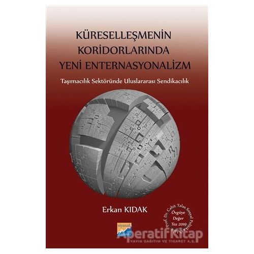 Küreselleşmenin Koridorlarında Yeni Enternasyonalizm - Erkan Kıdak - Siyasal Kitabevi