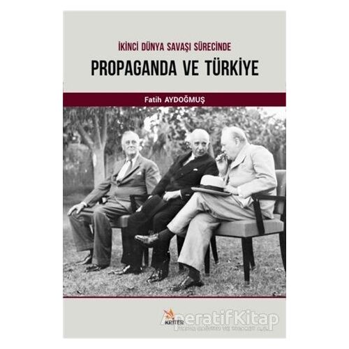 İkinci Dünya Savaşı Sürecinde Propaganda ve Türkiye - Fatih Aydoğmuş - Kriter Yayınları