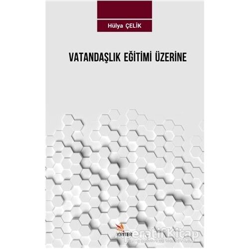 Vatandaşlık Eğitimi Üzerine - Hülya Çelik - Kriter Yayınları