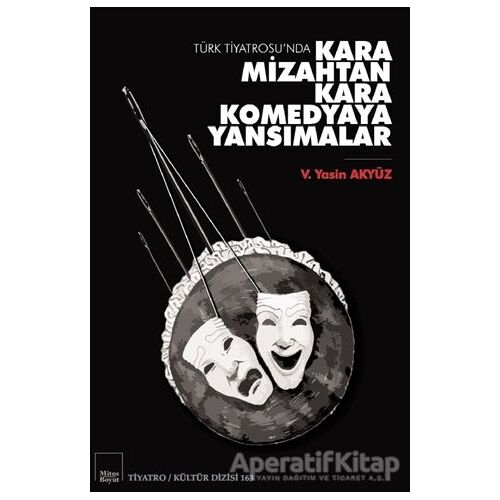 Türk Tiyatrosu’nda Kara Mizahtan Kara Komedyaya Yansımalar - V. Yasin Akyüz - Mitos Boyut Yayınları