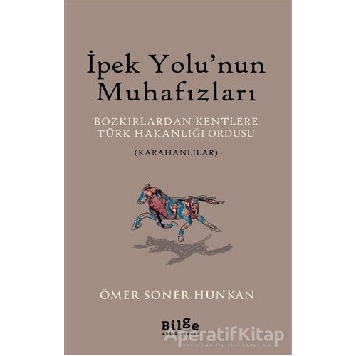 İpek Yolu’nun Muhafızları - Ömer Soner Hunkan - Bilge Kültür Sanat